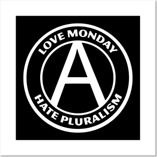 LOVE MONDAY, HATE PLURALISM Posters and Art